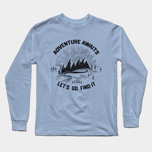 Camping Life Saying-Adventure Awaits Let s Go Find It-Amazing Gift Idea for Camping Lovers Long Sleeve T-Shirt by KAVA-X